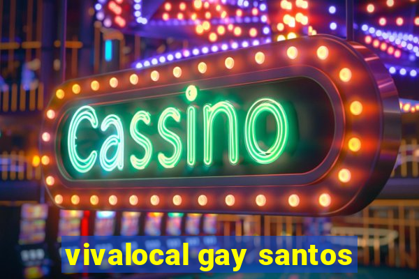 vivalocal gay santos